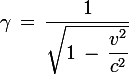 \large \gamma\,=\,\dfrac{1}{\sqrt{1\,-\,\dfrac{v^2}{c^2}}}